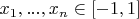 $x_1,...,x_n \in [-1,1]$