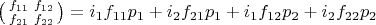 $\bigl(\begin{smallmatrix} f_{11} & f_{12} \\ f_{21} & f_{22} \end{smallmatrix}\bigr) = i_1 f_{11} p_1 + i_2 f_{21} p_1 + i_1 f_{12} p_2 + i_2 f_{22} p_2$