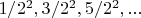 $1/2^2,3/2^2,5/2^2,...$ $1/2^2,3/2^2,5/2^2,...$