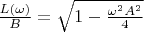 $\frac{L(\omega)}{B} = \sqrt{1 - \frac{\omega^2 A^2}{4}}$