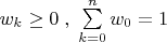 $w_k\ge 0 \; ,\; \sum\limits_{k=0}^{n}w_0=1 \; $