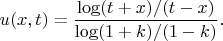 $$u(x,t)=\frac{\log (t+x)/(t-x) }{\log (1+k)/(1-k)}}.$$ $$u(x,t)=\frac{\log (t+x)/(t-x) }{\log (1+k)/(1-k)}}.$$