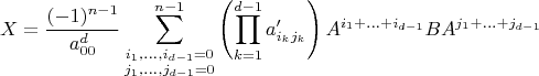 $$X=\frac{(-1)^{n-1}}{a_{00}^d}\sum\limits_{\substack{i_1,...,i_{d-1}=0 \\ j_1,...,j_{d-1}=0}}^{n-1}\left( \prod_{k=1}^{d-1} a'_{i_k j_k} \right)A^{i_1+\ldots +i_{d-1}}B A^{j_1+\ldots +j_{d-1}}$$