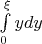 $\int\limits_{0}^{\xi} y dy$ $\int\limits_{0}^{\xi} y dy$
