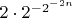 $2 \cdot 2^{-2^{-2n}}$