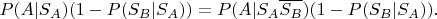 $P(A|S_A)(1-P(S_B|S_A))=P(A|S_A\overline{S_B})(1-P(S_B|S_A)).$