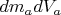$dm_a dV_a$