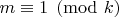 $m\equiv 1\pmod{k}$