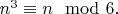 $n^3 \equiv n \mod 6. $ $n^3 \equiv n \mod 6. $