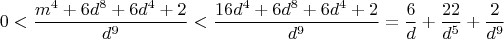$$0 < \frac{m^4 + 6d^8 + 6d^4 + 2}{d^9} < \frac{16d^4 + 6d^8 + 6d^4 + 2}{d^9} = \frac{6}{d} + \frac{22}{d^5} + \frac{2}{d^9}$$