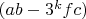 $(ab - 3^k fc)$ $(ab - 3^k fc)$