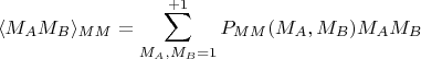 $$
\langle M_A M_B \rangle_{MM} = \sum_{M_A, M_B = 1}^{+1} P_{MM}(M_A, M_B) M_A M_B
$$