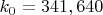 $k_0 = 341,640$