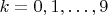 $k = 0, 1, \dots, 9$