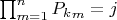 $\prod_{m = 1}^{n}{P_{k}}_m=j$
