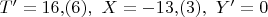 $T'=16{,}(6),\,\, X=-13{,}(3),\,\, Y'=0$