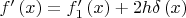 $f'\left( x \right) = f'_1 \left( x \right) + 2h\delta \left( x \right)$