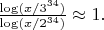 $\frac{\log(x / 3^{34})}{\log(x / 2^{34})} \approx 1.$