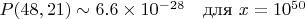 $P(48,21) \sim 6.6 \times 10^{-28} \quad \text{для } x = 10^{50}$ $P(48,21) \sim 6.6 \times 10^{-28} \quad \text{для } x = 10^{50}$