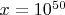 $x=10^{50}$