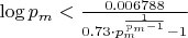 $\log p_m < \frac{0.006788}{0.73 \cdot p_m^{\frac{1}{p_m-1}} - 1}$ $\log p_m < \frac{0.006788}{0.73 \cdot p_m^{\frac{1}{p_m-1}} - 1}$