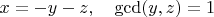 $x=-y-z,\quad \gcd(y,z)=1$