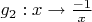 $g_2: x\to \frac{-1}{x}$