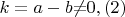 $k=a-b{\neq}0,(2)$ $k=a-b{\neq}0,(2)$