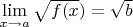 $\[\mathop {\lim }\limits_{x \to a} \sqrt {f(x} ) = \sqrt b \]$