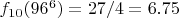 $f_{10}(96^6)=27/4=6.75$