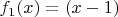 $f_{1}(x) = (x-1)