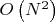 $O\left(N^2\right)$ $O\left(N^2\right)$