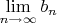 $\lim\limits_{n \to\infty} b_n$
