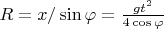 $R = x/\sin\varphi = \frac{gt^2}{4\cos\varphi}$
