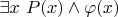 $\exists x~P(x) \land \varphi(x)$