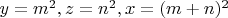 $y = m^2, z = n^2, x = (m+n)^2$ $y = m^2, z = n^2, x = (m+n)^2$