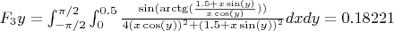 $F_3y = \int_{-\pi/2}^{\pi/2} \int_{0}^{0.5} \frac{\sin(\arctg(\frac{1.5+x\sin(y)}{x\cos(y)}))}{4(x\cos(y))^2 + (1.5+x\sin(y))^2} dxdy = 0.18221$