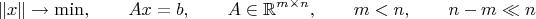 $$\lVert x\rVert\to\min,\qquad Ax=b,\qquad A\in\mathbb{R}^{m\times n},\qquad m<n,\qquad n-m\ll n$$ $$\lVert x\rVert\to\min,\qquad Ax=b,\qquad A\in\mathbb{R}^{m\times n},\qquad m<n,\qquad n-m\ll n$$