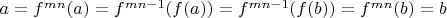 $a=f^{mn}(a)=f^{mn-1}(f(a))=f^{mn-1}(f(b))=f^{mn}(b)=b$