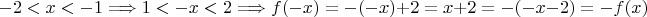 $$-2 < x < -1 \Longrightarrow 1 <-x < 2\Longrightarrow f(-x)=-(-x)+2=x+2=-(-x-2)=-f(x)$$ $$-2 < x < -1 \Longrightarrow 1 <-x < 2\Longrightarrow f(-x)=-(-x)+2=x+2=-(-x-2)=-f(x)$$