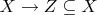 $X \to Z \subseteq X$