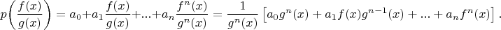 $$
p\!\left(\frac{f(x)}{g(x)}\right) 
= a_0 + a_1\dfrac{f(x)}{g(x)} + ... + a_n \dfrac{f^n(x)}{g^n(x)} 
= \dfrac{1}{g^n(x)}\left[a_0g^n(x) + a_1 f(x) g^{n-1}(x) + ... + a_n f^n(x)\right].
$$