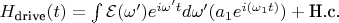 $H_{\text{drive}}(t) = \int \mathcal{E(\omega')}e^{i \omega' t}d\omega' ( a_1 e^{i (\omega_1 t)}) + \text{H.c.}$