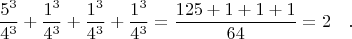 $$\frac{5^3}{4^3}+\frac{1^3}{4^3}+\frac{1^3}{4^3}+\frac{1^3}{4^3}= \frac{125+1+1+1}{64}=2\quad.$$