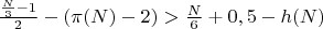 $\frac{\frac{N}{3} - 1}{2} - (\pi(N) - 2) > \frac{N}{6} + 0,5 - h(N)$ $\frac{\frac{N}{3} - 1}{2} - (\pi(N) - 2) > \frac{N}{6} + 0,5 - h(N)$