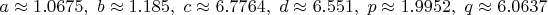 $a\approx 1.0675,~b\approx 1.185,~c\approx 6.7764,~d\approx 6.551,~p\approx 1.9952,~q\approx 6.0637$