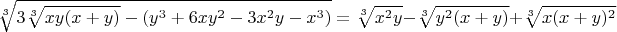 $\sqrt[3]{3\sqrt[3]{xy(x+y)}-\left(y^3+6xy^2-3x^2y-x^3\right)}=\sqrt[3]{x^2y}-\sqrt[3]{y^2(x+y)}+\sqrt[3]{x(x+y)^2}$