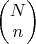 $\begin{pmatrix} N \\ n \end{pmatrix}$