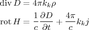 $$\begin{align}
\operatorname{div}D&=4\pi k_k\rho\\
\operatorname{rot}H&=\frac{1}{c}\frac{\partial D}{\partial t}+\frac{4\pi}{c}k_k j
\end{align}$$