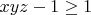 $xyz-1 \ge 1$